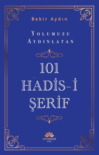 Yolumuzu Aydınlatan 101 Hadis-İ Şerif | Bekir Aydın | Mevsimler Kitap