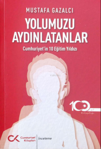 Yolumuzu Aydınlatanlar;Cumhuriyet’in 10 Eğitim Yıldızı | Mustafa Gazal