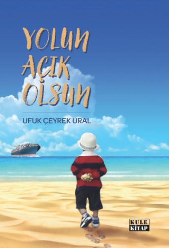 Yolun Açık Olsun | Ufuk Çeyrek Ural | Kule Kitap