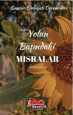 Yolun Başındaki Mısralar | Kolektif | Hayat Özlem Kayalı - Yazarın Ken