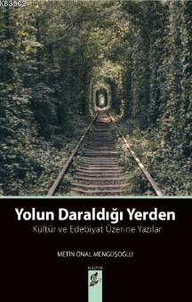 Yolun Daraldığı Yerden; Kültür ve Edebiyat Üzerine Yazılar | Metin Öna