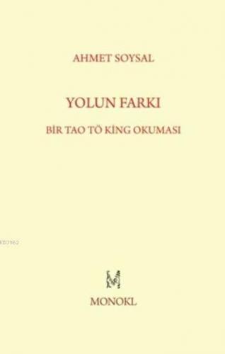 Yolun Farkı; Bir Tao Tö King Okuması | Ahmet Soysal | Monokl Yayınları