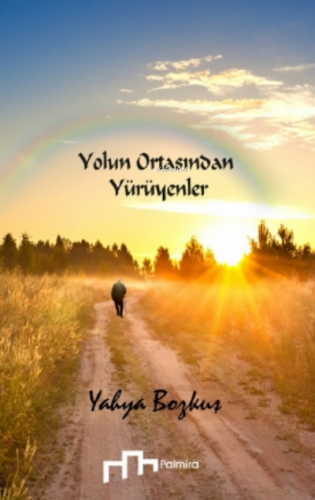 Yolun Ortasından Yürüyenler | Yahya Bozkuş | Palmira Yayınları