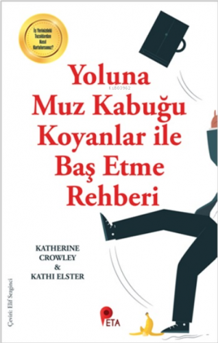 Yoluna Muz Kabuğu Koyanlar İle Baş Etme Rehberi | Katherine Crowley | 