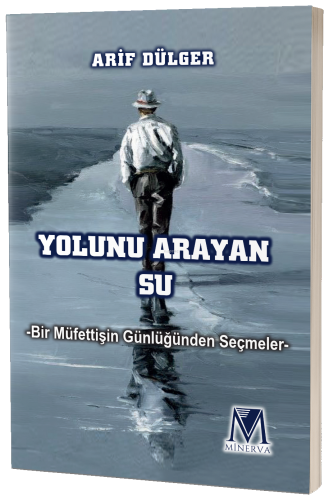 Yolunu Arayan Su;Bir Müfettişin Günlüğünden Seçmeler | Arif Dülger | M