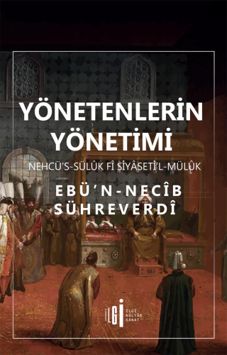 Yönetenlerin Yönetimi;Nehcü's - Sülük Fi Siyaseti'l Mülük | Ebu Necib 