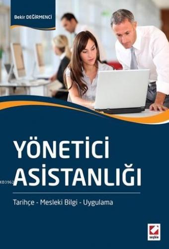 Yönetici Asistanlığı; Tarihçe - Mesleki Bilgi - Uygulama | Bekir Değir