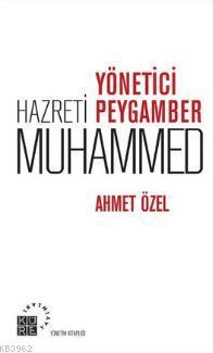 Yönetici Hazreti Peygamber Muhammed | Ahmet Özel | Küre Yayınları