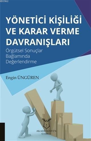 Yönetici Kişiliği ve Karar Verme Davranışları; Örgütsel Sonuçlar Bağla