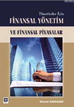 Yöneticiler İçin Finasal Yönetim ve Finansal Piyasalar | Murat Kaykusu