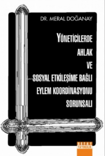 Yöneticilerde Ahlak ve Sosyal Etkileşime Bağlı Eylem Koordinasyonu Sor