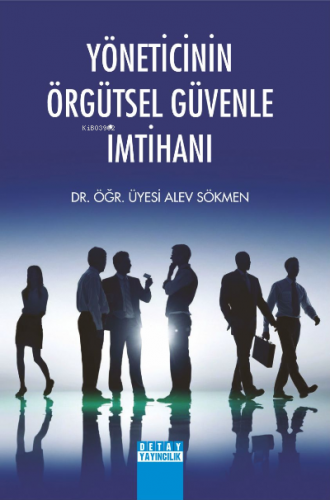 Yöneticinin Örgütsel Güvenle İmtihanı | Alev Sökmen | Detay Yayıncılık