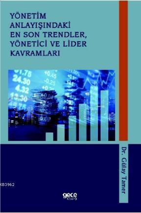 Yönetim Anlayışındaki En Son Trendler, Yönetici ve Lider Kavramları | 