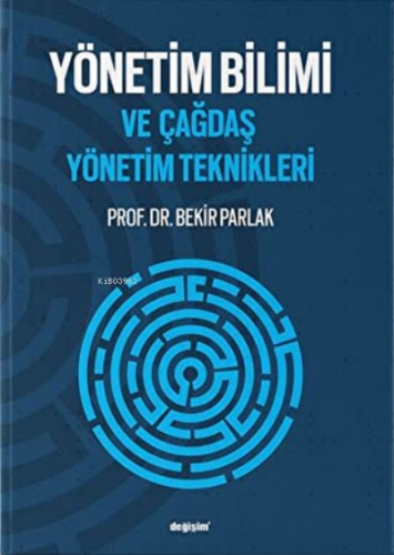 Yönetim Bilimi ve Çağdaş Yönetim Teknikleri | Bekir Parlak | Değişim Y