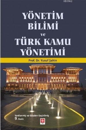 Yönetim Bilimi ve Türk Kamu Yönetimi | Yusuf Şahin | Ekin Kitabevi Yay