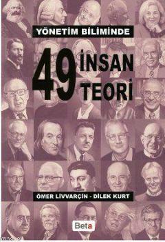 Yönetim Biliminde 49 İnsan 49 Teori | Ömer Livvarçin | Beta Akademik