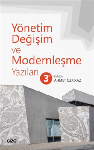 Yönetim Değişim ve Modernleşme Yazıları 3 | Ahmet Özkiraz | Çizgi Kita