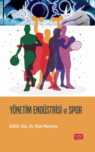 Yönetim Endüstrisi ve Spor | Aliye Menevşe | Nobel Bilimsel Eserler