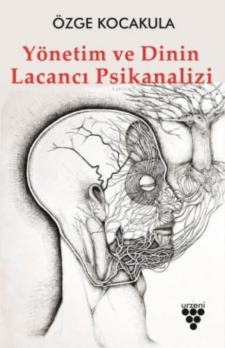 Yönetim ve Dinin Lacancı Psikanalizi | Özge Kocakula | Urzeni Yayıncıl