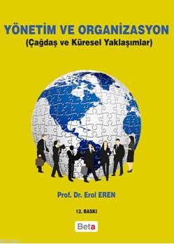 Yönetim Ve Organizasyon; Çağdaş Ve Küresel Yaklaşımlar | Erol Eren | B