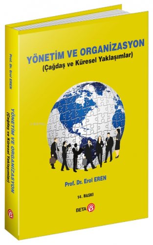 Yönetim ve Organizasyon; Çağdaş ve Küresel Yaklaşımlar | Erol Eren | B