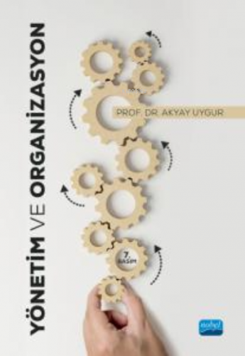 Yönetim ve Organizasyon | Akyay Uygur | Nobel Akademik Yayıncılık