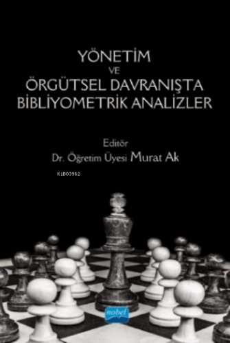 Yönetim Ve Örgütsel Davranışta Bibliyometrik Analizler | Murat Ak | No