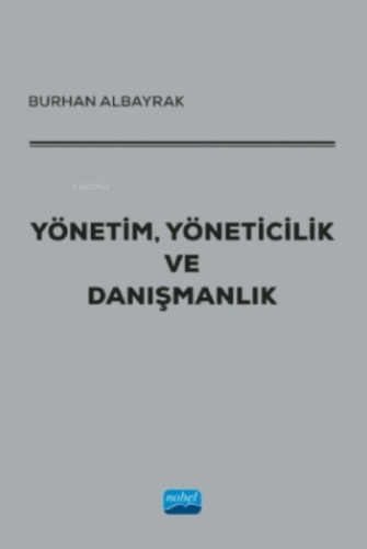 Yönetim, Yöneticilik Ve Danışmanlık | Burhan Albayrak | Nobel Akademik