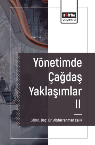 Yönetimde Çağdaş Yaklaşımlar – II | Abdurrahman Çalık | Eğitim Yayınev