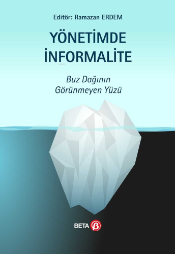 Yönetimde İnformalite; Buz Dağının Görünmeyen Yüzü | Ramazan Erdem | B