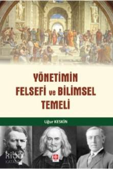 Yönetimin Felsefi ve Bilimsel Temeli | Uğur Keskin | Ekin Kitabevi Yay