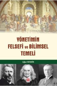 Yönetimin Felsefi ve Bilimsel Temeli | Uğur Keskin | Ekin Kitabevi Yay