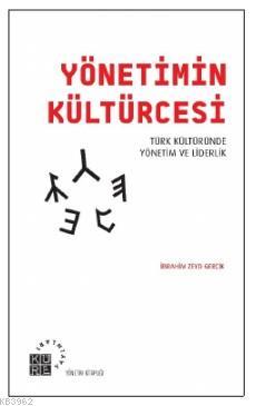 Yönetimin Kültürcesi; Türk Kültüründe Yönetim ve Liderlik | İbrahim Ze