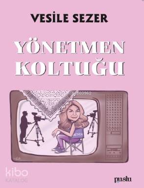 Yönetmen Koltuğu | Vesile Sezer | Puslu Yayıncılık