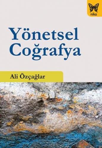 Yönetsel Coğrafya | Ali Özçağlar | Nika Yayınevi