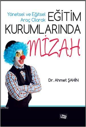 Yönetsel ve Eğitsel Araç Olarak Eğitim Kurumlarında Mizah | Ahmet Şahi