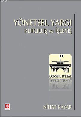 Yönetsel Yargı; Kuruluş ve İşleyiş | Nihat Kayar | Ekin Kitabevi Yayın