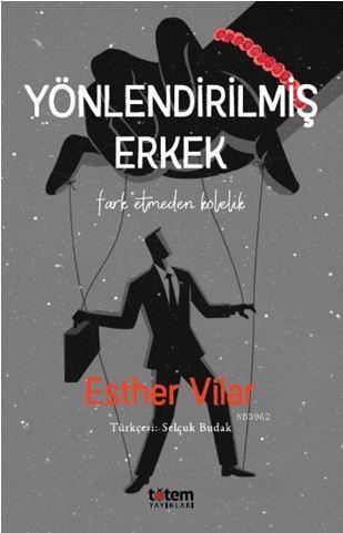 Yönlendirilmiş Erkek | Esther Vilar | Totem Yayınları