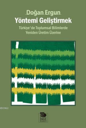 Yöntemi Geliştirmek - Türkiye'de Toplumsal Bilimlerde Yeniden Üretim Ü