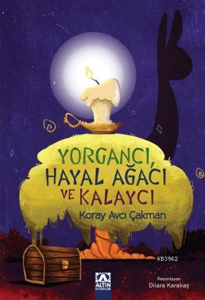 Yorgancı Hayal Ağacı ve Kalaycı | Koray Avcı Çakman | Altın Kitaplar