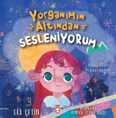 Yorganımın Altından Sesleniyorum | Gül Çetin | Timaş Çocuk