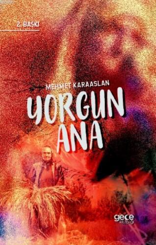 Yorgun Ana | Mehmet Karaaslan | Gece Kitaplığı Yayınları