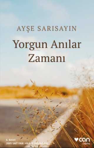 Yorgun Anılar Zamanı | Ayşe Sarısayın | Can Yayınları