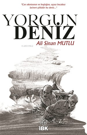 Yorgun Deniz | Ali Sinan Mutlu | İz Bırakan Kalemler Yayınevi