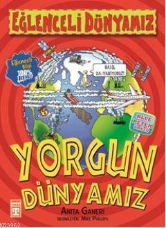 Yorgun Dünyamız | Anita Ganeri | Eğlenceli Bilgi Yayınları