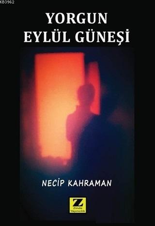 Yorgun Eylül Güneşi | Necip Kahraman | Zinde Yayınevi