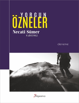 Yorgun Özneler | Necati Sümer | Bilgesina Yayınevi