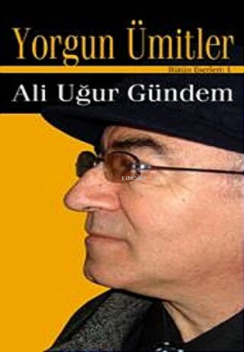 Yorgun Ümitler | Ali Uğur Gündem | İlk Kitap