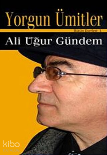 Yorgun Ümitler | Ali Uğur Gündem | İlk Kitap