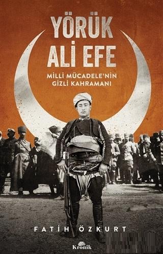 Yörük Ali Efe Milli Mücadele'nin Gizli Kahramanı | Fatih Özkurt | Kron